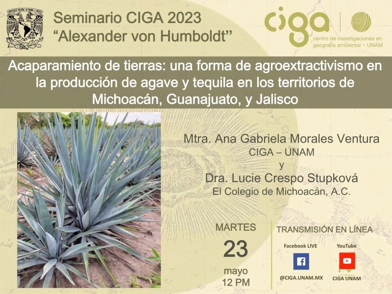 Seminario CIGA "Alexander von Humboldt": Acaparamiento de tierras: una forma de agroextractivismo en la producción de agave y tequila en los territorios de Michoacán, Guanajuato, y Jalisco