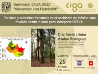 Seminario CIGA &quot;Alexander von Humboldt&quot;: Políticas y subsidios forestales en el occidente de México: una revisión desde lo local para incorporar REDD+