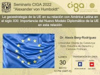 Seminario CIGA &quot;Alexander von Humboldt&quot;: La geoestrategia de la UE en su relación con América Latina en el siglo XXI: Importancia del Nuevo Modelo Diplomático de la UE en esta relación