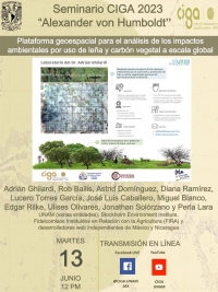 Seminario CIGA &quot;Alexander von Humboldt&quot;: Plataforma geoespacial para el análisis de los impactos ambientales  por uso de leña y carbón vegetal a escala global