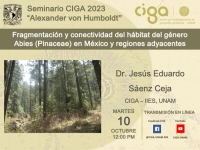 Seminario CIGA &quot;Alexander von Humboldt&quot;: Fragmentación y conectividad del hábitat del género Abies (Pinaceae) en México y regiones adyacentes